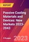 Passive Cooling Materials and Devices: New Markets 2023-2043 - Product Thumbnail Image