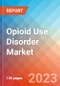 Opioid Use Disorder - Market Insight, Epidemiology and Market Forecast - 2032 - Product Image