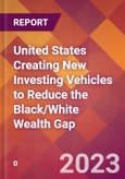 United States Creating New Investing Vehicles to Reduce the Black/White Wealth Gap- Product Image