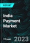 India Payment Market, Volume, Size, Forecast 2023-2028, Industry Trends, Share, Growth, Impact of Inflation, Opportunity Company Analysis - Product Image
