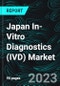 Japan In-Vitro Diagnostics (IVD) Market, Size, Forecast 2023-2028, Industry Trends, Growth, Share, Outlook, Impact of Inflation, Opportunity Company Analysis - Product Image