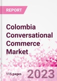 Colombia Conversational Commerce Market Intelligence and Future Growth Dynamics Databook - 75+ KPIs on Conversational Commerce Trends by End-Use Sectors, Operational KPIs, Product Offering, and Spend By Application - Q2 2023 Update- Product Image