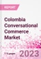 Colombia Conversational Commerce Market Intelligence and Future Growth Dynamics Databook - 75+ KPIs on Conversational Commerce Trends by End-Use Sectors, Operational KPIs, Product Offering, and Spend By Application - Q2 2023 Update - Product Thumbnail Image