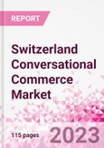Switzerland Conversational Commerce Market Intelligence and Future Growth Dynamics Databook - 75+ KPIs on Conversational Commerce Trends by End-Use Sectors, Operational KPIs, Product Offering, and Spend By Application - Q2 2023 Update- Product Image