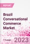 Brazil Conversational Commerce Market Intelligence and Future Growth Dynamics Databook - 75+ KPIs on Conversational Commerce Trends by End-Use Sectors, Operational KPIs, Product Offering, and Spend By Application - Q2 2023 Update - Product Image