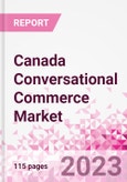 Canada Conversational Commerce Market Intelligence and Future Growth Dynamics Databook - 75+ KPIs on Conversational Commerce Trends by End-Use Sectors, Operational KPIs, Product Offering, and Spend By Application - Q2 2023 Update- Product Image
