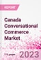 Canada Conversational Commerce Market Intelligence and Future Growth Dynamics Databook - 75+ KPIs on Conversational Commerce Trends by End-Use Sectors, Operational KPIs, Product Offering, and Spend By Application - Q2 2023 Update - Product Thumbnail Image