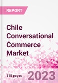 Chile Conversational Commerce Market Intelligence and Future Growth Dynamics Databook - 75+ KPIs on Conversational Commerce Trends by End-Use Sectors, Operational KPIs, Product Offering, and Spend By Application - Q2 2023 Update- Product Image