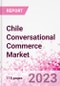 Chile Conversational Commerce Market Intelligence and Future Growth Dynamics Databook - 75+ KPIs on Conversational Commerce Trends by End-Use Sectors, Operational KPIs, Product Offering, and Spend By Application - Q2 2023 Update - Product Thumbnail Image