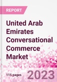 United Arab Emirates Conversational Commerce Market Intelligence and Future Growth Dynamics Databook - 75+ KPIs on Conversational Commerce Trends by End-Use Sectors, Operational KPIs, Product Offering, and Spend By Application - Q2 2023 Update- Product Image