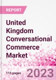 United Kingdom Conversational Commerce Market Intelligence and Future Growth Dynamics Databook - 75+ KPIs on Conversational Commerce Trends by End-Use Sectors, Operational KPIs, Product Offering, and Spend By Application - Q2 2023 Update- Product Image