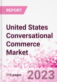 United States Conversational Commerce Market Intelligence and Future Growth Dynamics Databook - 75+ KPIs on Conversational Commerce Trends by End-Use Sectors, Operational KPIs, Product Offering, and Spend By Application - Q2 2023 Update- Product Image