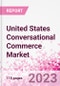 United States Conversational Commerce Market Intelligence and Future Growth Dynamics Databook - 75+ KPIs on Conversational Commerce Trends by End-Use Sectors, Operational KPIs, Product Offering, and Spend By Application - Q2 2023 Update - Product Image