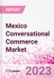 Mexico Conversational Commerce Market Intelligence and Future Growth Dynamics Databook - 75+ KPIs on Conversational Commerce Trends by End-Use Sectors, Operational KPIs, Product Offering, and Spend By Application - Q2 2023 Update - Product Image