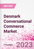 Denmark Conversational Commerce Market Intelligence and Future Growth Dynamics Databook - 75+ KPIs on Conversational Commerce Trends by End-Use Sectors, Operational KPIs, Product Offering, and Spend By Application - Q2 2023 Update- Product Image