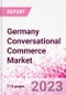 Germany Conversational Commerce Market Intelligence and Future Growth Dynamics Databook - 75+ KPIs on Conversational Commerce Trends by End-Use Sectors, Operational KPIs, Product Offering, and Spend By Application - Q2 2023 Update - Product Image