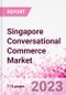Singapore Conversational Commerce Market Intelligence and Future Growth Dynamics Databook - 75+ KPIs on Conversational Commerce Trends by End-Use Sectors, Operational KPIs, Product Offering, and Spend By Application - Q2 2023 Update - Product Thumbnail Image