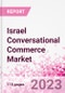 Israel Conversational Commerce Market Intelligence and Future Growth Dynamics Databook - 75+ KPIs on Conversational Commerce Trends by End-Use Sectors, Operational KPIs, Product Offering, and Spend By Application - Q2 2023 Update - Product Thumbnail Image