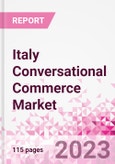 Italy Conversational Commerce Market Intelligence and Future Growth Dynamics Databook - 75+ KPIs on Conversational Commerce Trends by End-Use Sectors, Operational KPIs, Product Offering, and Spend By Application - Q2 2023 Update- Product Image