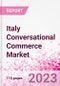 Italy Conversational Commerce Market Intelligence and Future Growth Dynamics Databook - 75+ KPIs on Conversational Commerce Trends by End-Use Sectors, Operational KPIs, Product Offering, and Spend By Application - Q2 2023 Update - Product Image