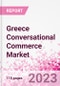 Greece Conversational Commerce Market Intelligence and Future Growth Dynamics Databook - 75+ KPIs on Conversational Commerce Trends by End-Use Sectors, Operational KPIs, Product Offering, and Spend By Application - Q2 2023 Update - Product Thumbnail Image