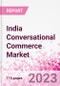 India Conversational Commerce Market Intelligence and Future Growth Dynamics Databook - 75+ KPIs on Conversational Commerce Trends by End-Use Sectors, Operational KPIs, Product Offering, and Spend By Application - Q2 2023 Update - Product Thumbnail Image