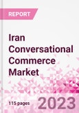 Iran Conversational Commerce Market Intelligence and Future Growth Dynamics Databook - 75+ KPIs on Conversational Commerce Trends by End-Use Sectors, Operational KPIs, Product Offering, and Spend By Application - Q2 2023 Update- Product Image