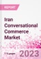 Iran Conversational Commerce Market Intelligence and Future Growth Dynamics Databook - 75+ KPIs on Conversational Commerce Trends by End-Use Sectors, Operational KPIs, Product Offering, and Spend By Application - Q2 2023 Update - Product Thumbnail Image
