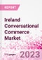 Ireland Conversational Commerce Market Intelligence and Future Growth Dynamics Databook - 75+ KPIs on Conversational Commerce Trends by End-Use Sectors, Operational KPIs, Product Offering, and Spend By Application - Q2 2023 Update - Product Image