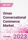 Oman Conversational Commerce Market Intelligence and Future Growth Dynamics Databook - 75+ KPIs on Conversational Commerce Trends by End-Use Sectors, Operational KPIs, Product Offering, and Spend By Application - Q2 2023 Update- Product Image