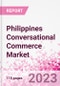 Philippines Conversational Commerce Market Intelligence and Future Growth Dynamics Databook - 75+ KPIs on Conversational Commerce Trends by End-Use Sectors, Operational KPIs, Product Offering, and Spend By Application - Q2 2023 Update - Product Image