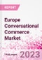 Europe Conversational Commerce Market Intelligence and Future Growth Dynamics Databook - 75+ KPIs on Conversational Commerce Trends by End-Use Sectors, Operational KPIs, Product Offering, and Spend By Application - Q2 2023 Update - Product Thumbnail Image