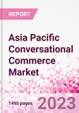 Asia Pacific Conversational Commerce Market Intelligence and Future Growth Dynamics Databook - 75+ KPIs on Conversational Commerce Trends by End-Use Sectors, Operational KPIs, Product Offering, and Spend By Application - Q2 2023 Update- Product Image