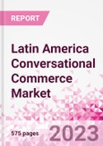 Latin America Conversational Commerce Market Intelligence and Future Growth Dynamics Databook - 75+ KPIs on Conversational Commerce Trends by End-Use Sectors, Operational KPIs, Product Offering, and Spend By Application - Q2 2023 Update- Product Image