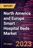 North America and Europe Smart Hospital Beds Market Forecast to 2028 - COVID-19 Impact and Regional Analysis By Patient Weight, Offering, Application, and End User- Product Image
