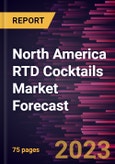 North America RTD Cocktails Market Forecast to 2030 - Regional Analysis - by Base Type, Packaging Type, and Distribution Channel- Product Image
