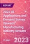 2022 AI Applications and Demand Survey: Taiwan's Manufacturing Industry Results  - Product Thumbnail Image