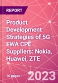 Product Development Strategies of 5G FWA CPE Suppliers: Nokia, Huawei, ZTE - Product Image