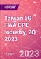 Taiwan 5G FWA CPE Industry, 2Q 2023 - Product Thumbnail Image