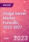 Global Server Market Forecast, 2023-2027 - Product Thumbnail Image