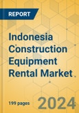 Indonesia Construction Equipment Rental Market - Strategic Assessment & Forecast 2024-2029- Product Image