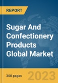 Sugar And Confectionery Products Global Market Report 2023- Product Image