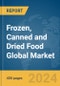 Frozen, Canned and Dried Food Global Market Report 2024 - Product Image