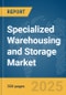 Specialized Warehousing and Storage Market Report 2025 - Product Image