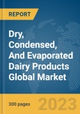 Dry, Condensed, And Evaporated Dairy Products Global Market Report 2024- Product Image