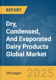 Dry, Condensed, And Evaporated Dairy Products Global Market Report 2024- Product Image