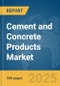 Cement and Concrete Products Market Report 2025 - Product Image