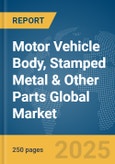 Motor Vehicle Body, Stamped Metal & Other Parts Global Market Report 2025- Product Image
