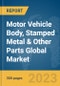 Motor Vehicle Body, Stamped Metal & Other Parts Global Market Report 2024 - Product Image