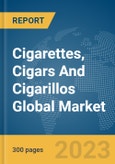 Cigarettes, Cigars And Cigarillos Global Market Report 2024- Product Image